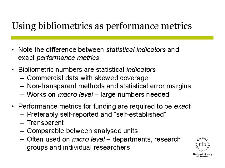 Using bibliometrics as performance metrics • Note the difference between statistical indicators and exact