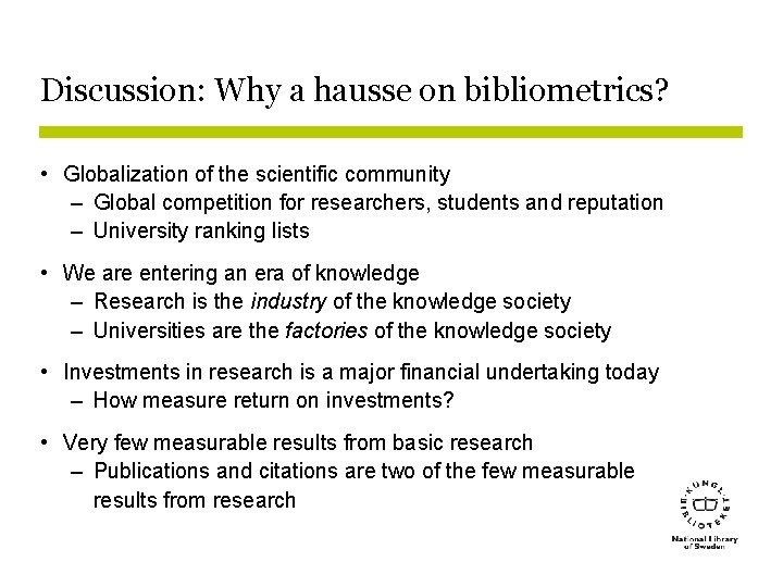 Discussion: Why a hausse on bibliometrics? • Globalization of the scientific community – Global