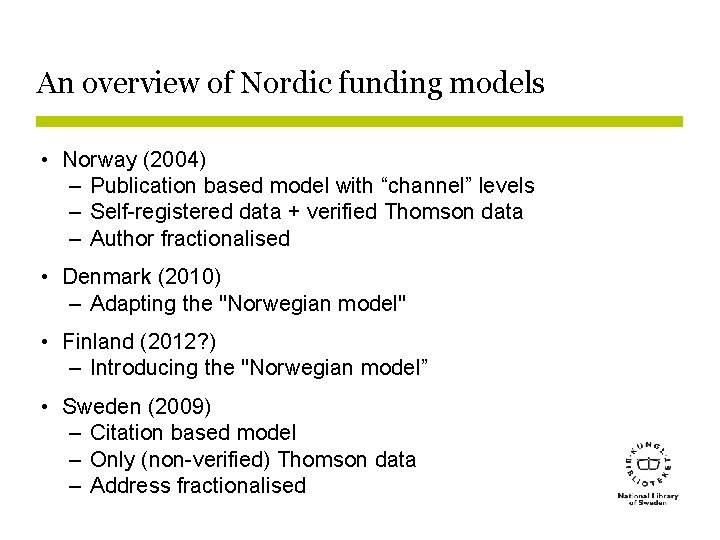 An overview of Nordic funding models • Norway (2004) – Publication based model with