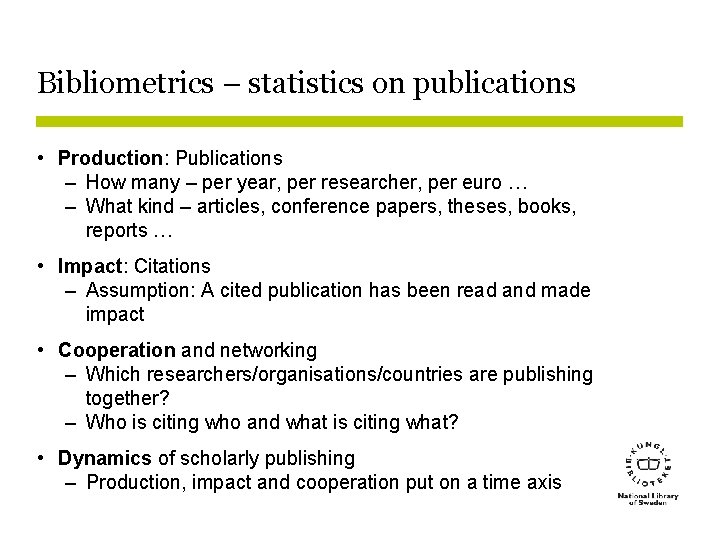 Bibliometrics – statistics on publications • Production: Publications – How many – per year,