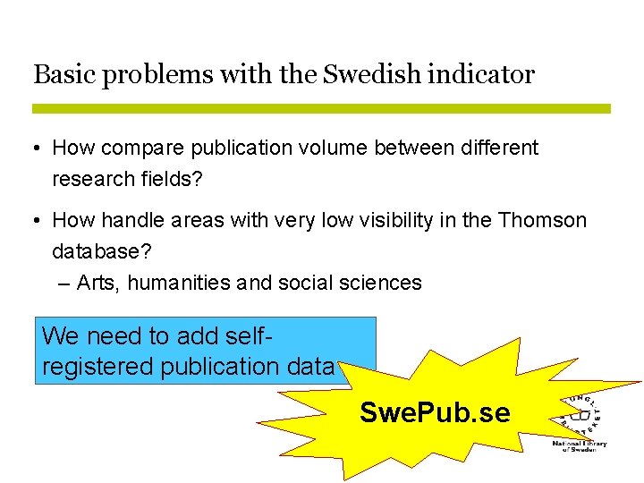 Basic problems with the Swedish indicator • How compare publication volume between different research