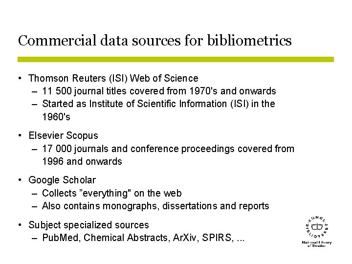 Commercial data sources for bibliometrics • Thomson Reuters (ISI) Web of Science – 11