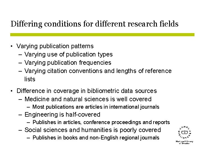 Differing conditions for different research fields • Varying publication patterns – Varying use of