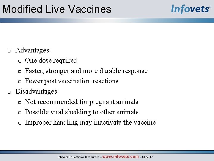 Modified Live Vaccines Advantages: One dose required Faster, stronger and more durable response Fewer