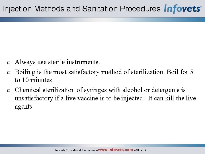 Injection Methods and Sanitation Procedures Always use sterile instruments. Boiling is the most satisfactory