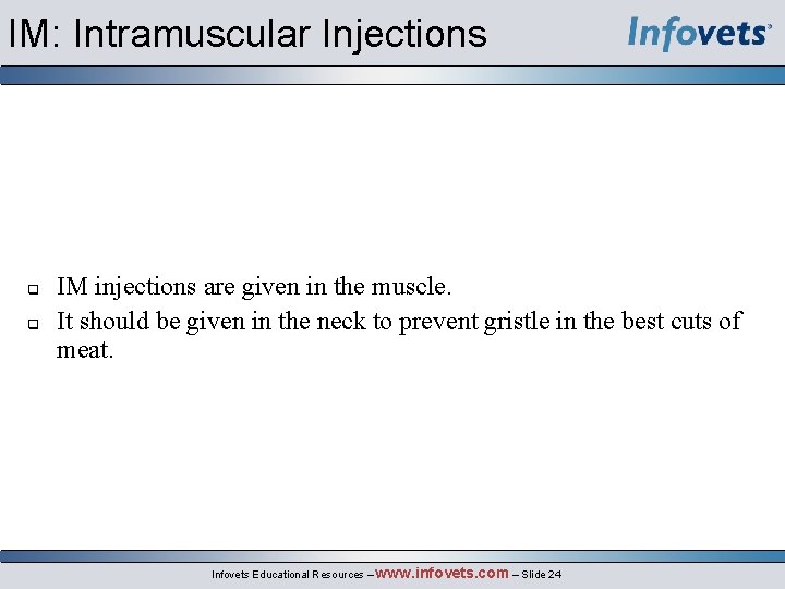 IM: Intramuscular Injections IM injections are given in the muscle. It should be given