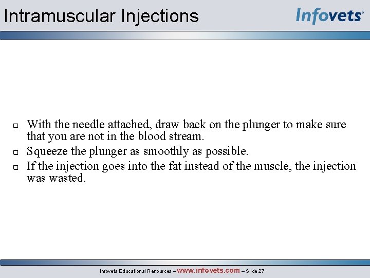 Intramuscular Injections With the needle attached, draw back on the plunger to make sure