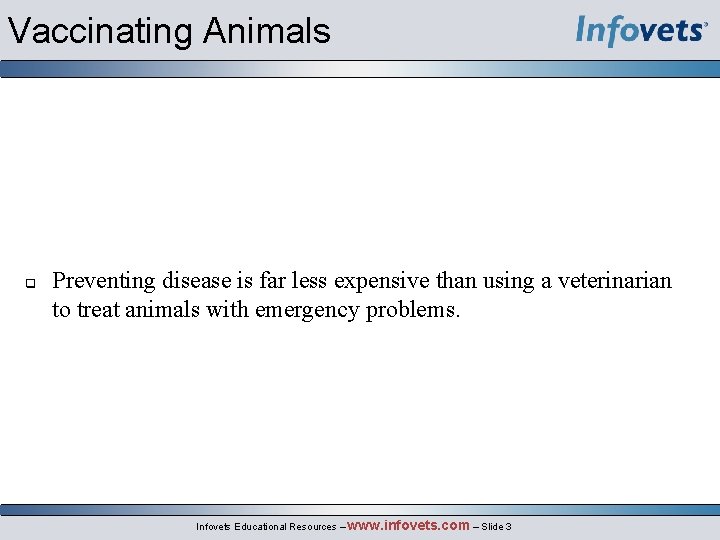 Vaccinating Animals Preventing disease is far less expensive than using a veterinarian to treat