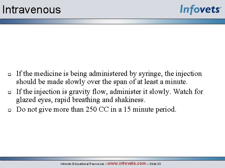 Intravenous If the medicine is being administered by syringe, the injection should be made