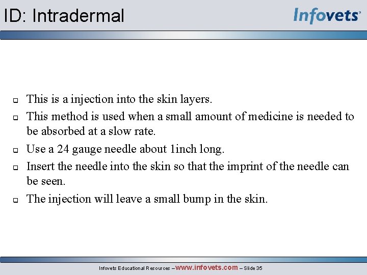 ID: Intradermal This is a injection into the skin layers. This method is used