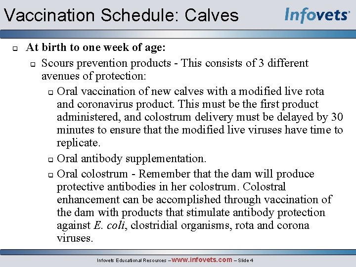 Vaccination Schedule: Calves At birth to one week of age: Scours prevention products -