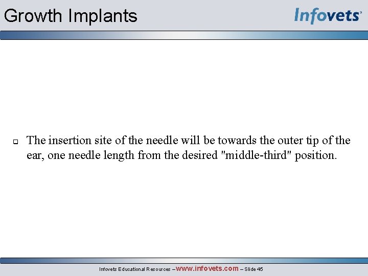 Growth Implants The insertion site of the needle will be towards the outer tip