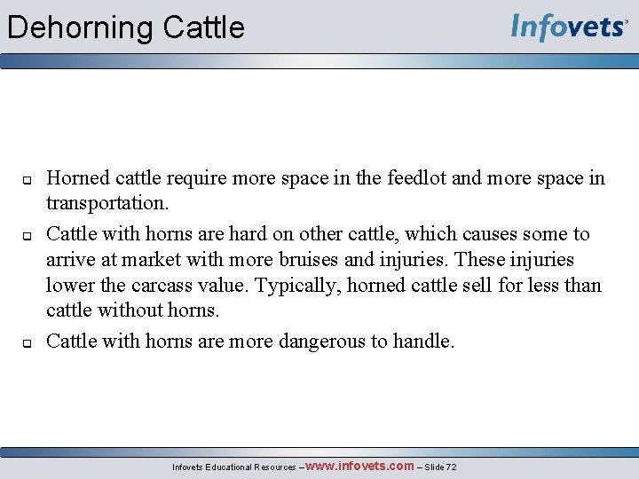Dehorning Cattle Horned cattle require more space in the feedlot and more space in
