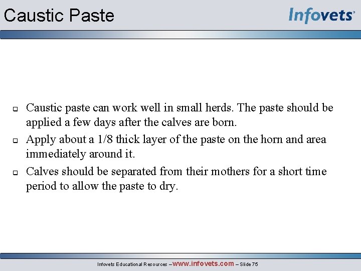 Caustic Paste Caustic paste can work well in small herds. The paste should be