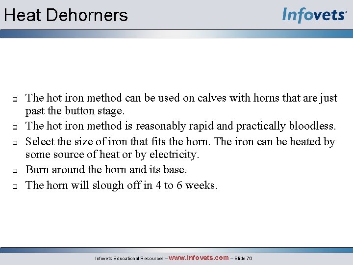 Heat Dehorners The hot iron method can be used on calves with horns that
