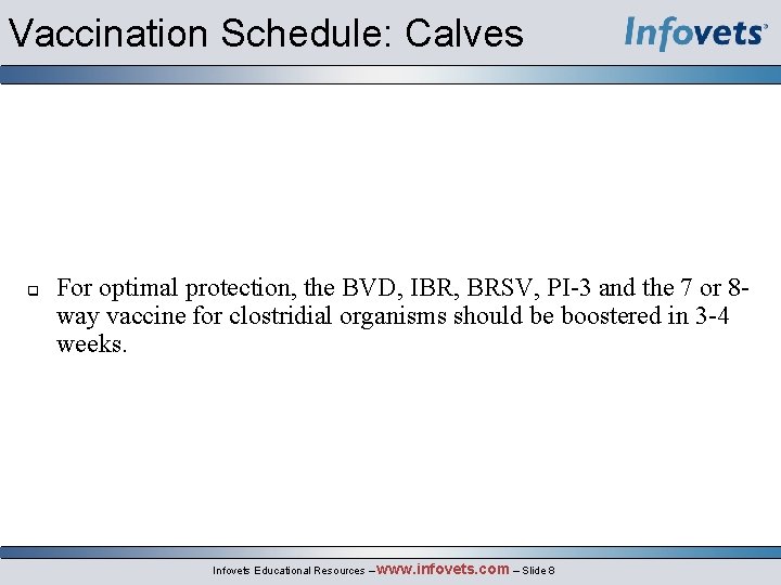 Vaccination Schedule: Calves For optimal protection, the BVD, IBR, BRSV, PI-3 and the 7