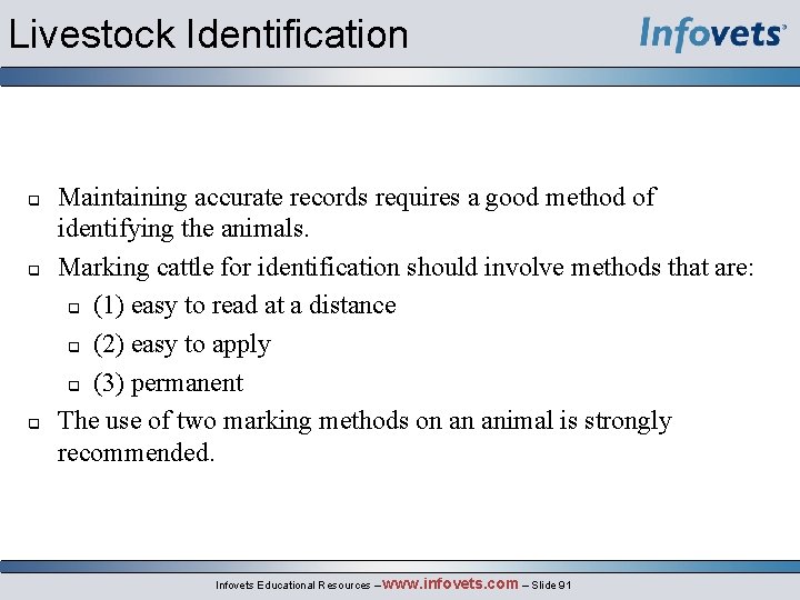 Livestock Identification Maintaining accurate records requires a good method of identifying the animals. Marking