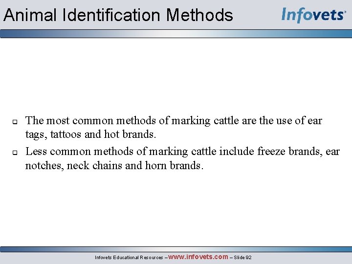 Animal Identification Methods The most common methods of marking cattle are the use of