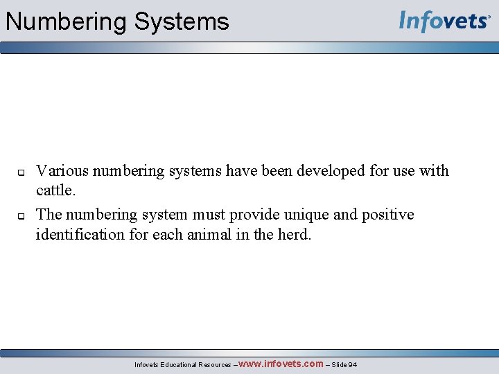 Numbering Systems Various numbering systems have been developed for use with cattle. The numbering