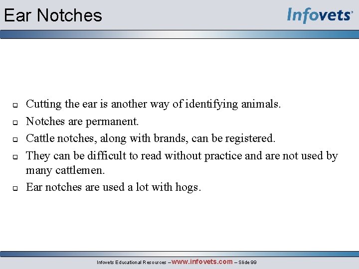 Ear Notches Cutting the ear is another way of identifying animals. Notches are permanent.