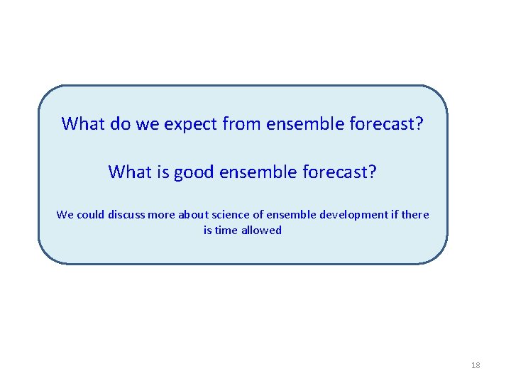 What do we expect from ensemble forecast? What is good ensemble forecast? We could