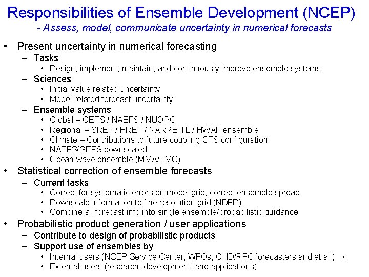 Responsibilities of Ensemble Development (NCEP) - Assess, model, communicate uncertainty in numerical forecasts •