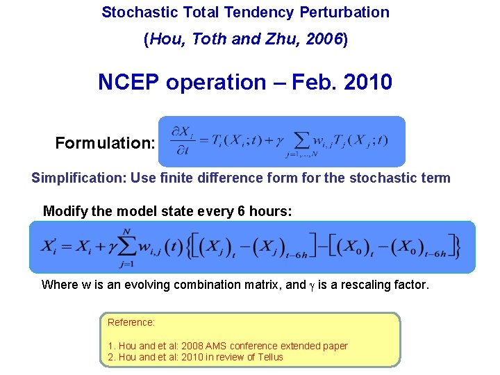 Stochastic Total Tendency Perturbation (Hou, Toth and Zhu, 2006) NCEP operation – Feb. 2010