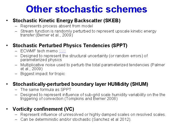 Other stochastic schemes • Stochastic Kinetic Energy Backscatter (SKEB) – Represents process absent from
