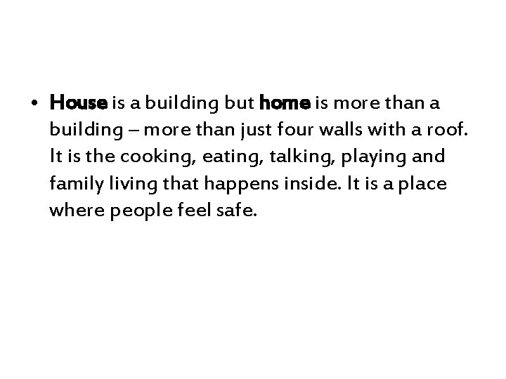  • House is a building but home is more than a building –