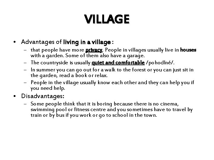 VILLAGE • Advantages of living in a village : – that people have more