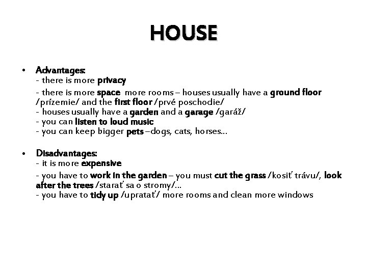 HOUSE • Advantages: - there is more privacy - there is more space more