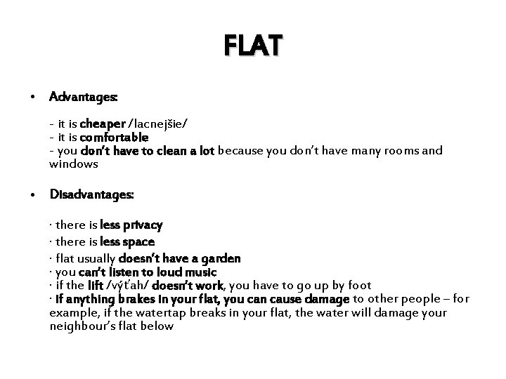 FLAT • Advantages: - it is cheaper /lacnejšie/ - it is comfortable - you