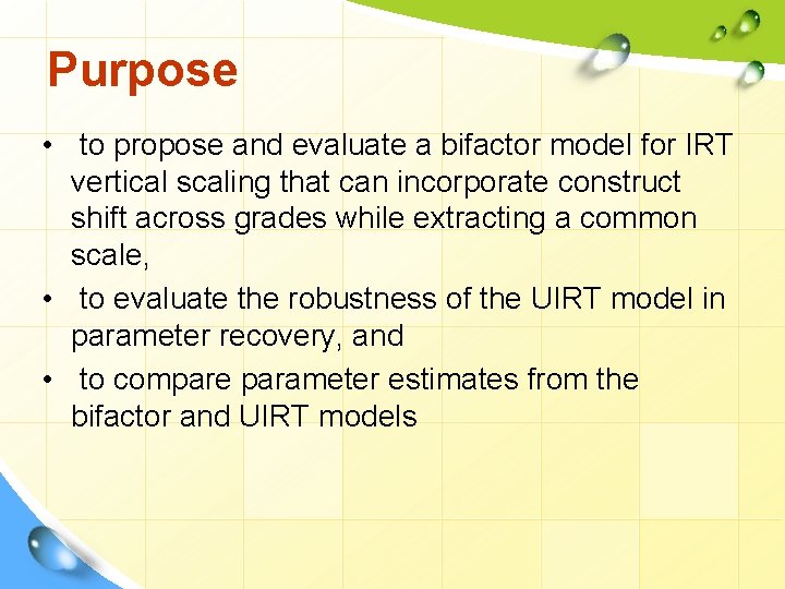 Purpose • to propose and evaluate a bifactor model for IRT vertical scaling that