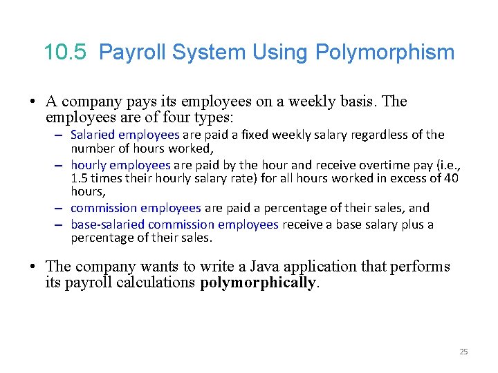 10. 5 Payroll System Using Polymorphism • A company pays its employees on a