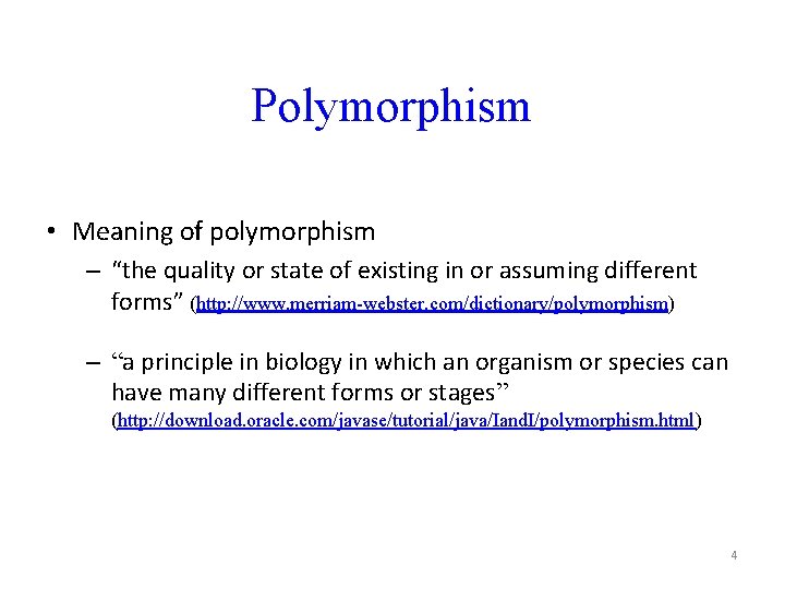 Polymorphism • Meaning of polymorphism – “the quality or state of existing in or