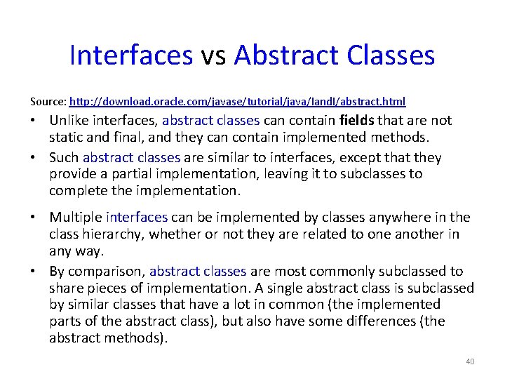 Interfaces vs Abstract Classes Source: http: //download. oracle. com/javase/tutorial/java/Iand. I/abstract. html • Unlike interfaces,