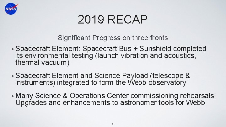 2019 RECAP Significant Progress on three fronts • Spacecraft Element: Spacecraft Bus + Sunshield
