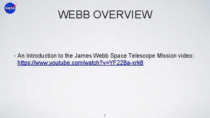 WEBB OVERVIEW • An Introduction to the James Webb Space Telescope Mission video: https:
