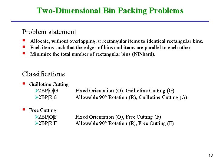 Two-Dimensional Bin Packing Problems Problem statement § Allocate, without overlapping, n rectangular items to