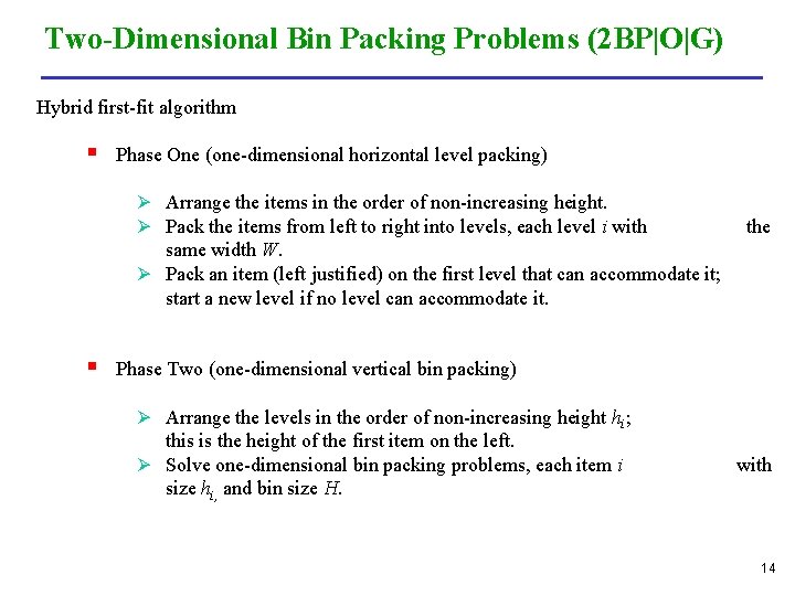 Two-Dimensional Bin Packing Problems (2 BP|O|G) Hybrid first-fit algorithm § Phase One (one-dimensional horizontal