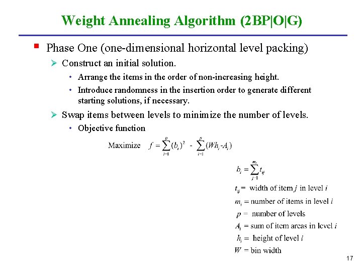 Weight Annealing Algorithm (2 BP|O|G) § Phase One (one-dimensional horizontal level packing) Ø Construct