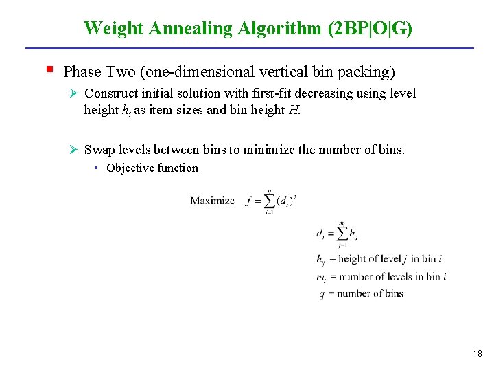 Weight Annealing Algorithm (2 BP|O|G) § Phase Two (one-dimensional vertical bin packing) Ø Construct