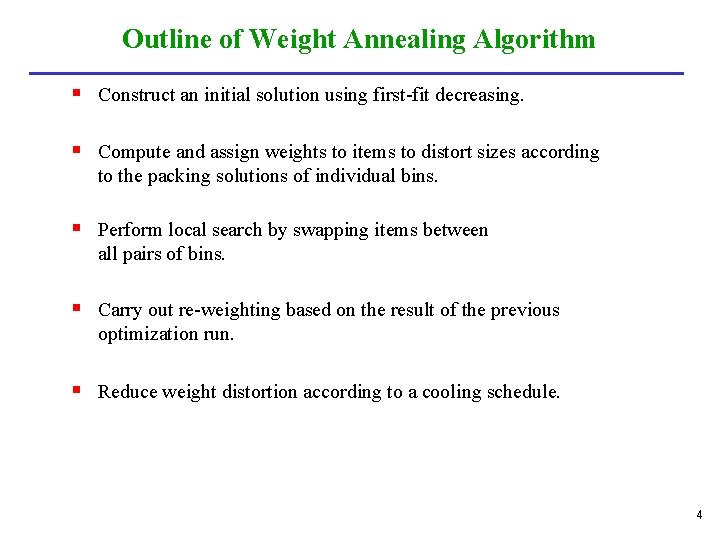 Outline of Weight Annealing Algorithm § Construct an initial solution using first-fit decreasing. §