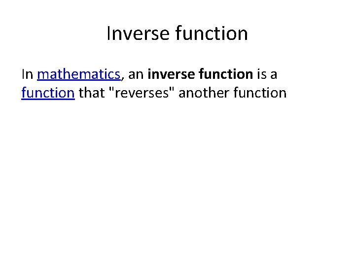 Inverse function In mathematics, an inverse function is a function that "reverses" another function