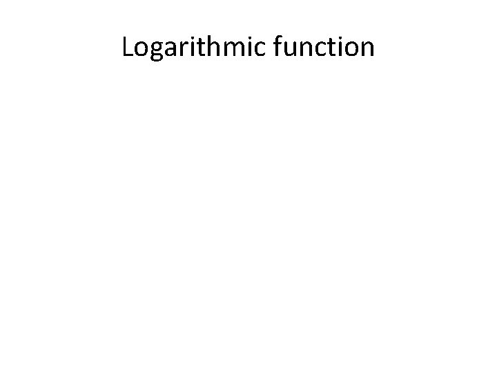 Logarithmic function 