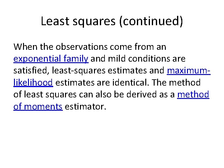 Least squares (continued) When the observations come from an exponential family and mild conditions