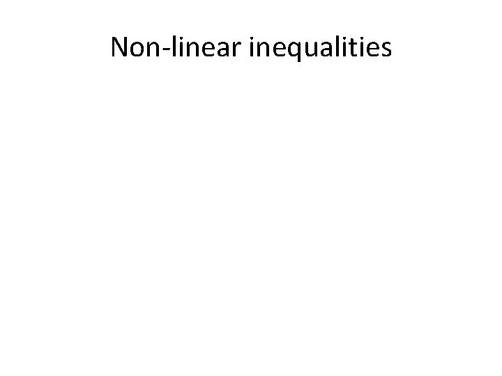 Non-linear inequalities 