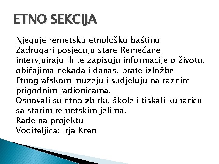 ETNO SEKCIJA Njeguje remetsku etnološku baštinu Zadrugari posjecuju stare Remećane, intervjuiraju ih te zapisuju