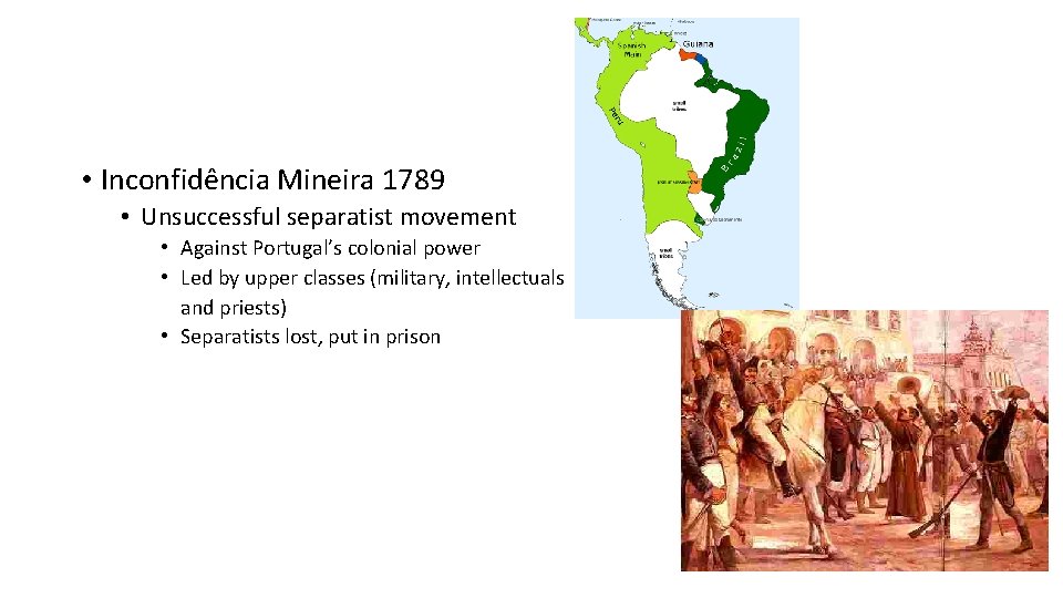  • Inconfidência Mineira 1789 • Unsuccessful separatist movement • Against Portugal’s colonial power