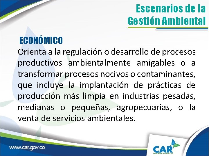 Escenarios de la Gestión Ambiental ECONÓMICO Orienta a la regulación o desarrollo de procesos